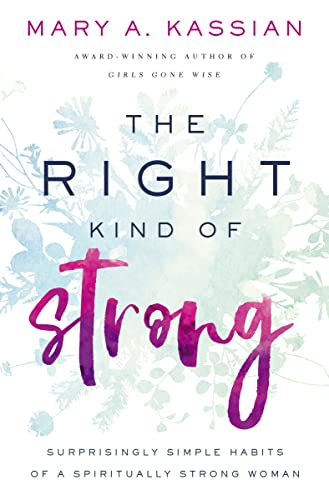 The Right Kind of Strong: Surprisingly Simple Habits of a Spiritually Strong Woman von Thomas Nelson